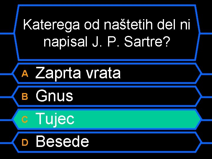 Katerega od naštetih del ni napisal J. P. Sartre? A B C D Zaprta