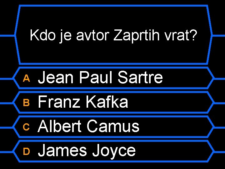 Kdo je avtor Zaprtih vrat? A B C D Jean Paul Sartre Franz Kafka