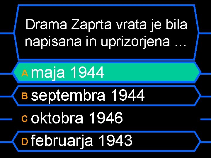 Drama Zaprta vrata je bila napisana in uprizorjena … maja 1944 B septembra 1944