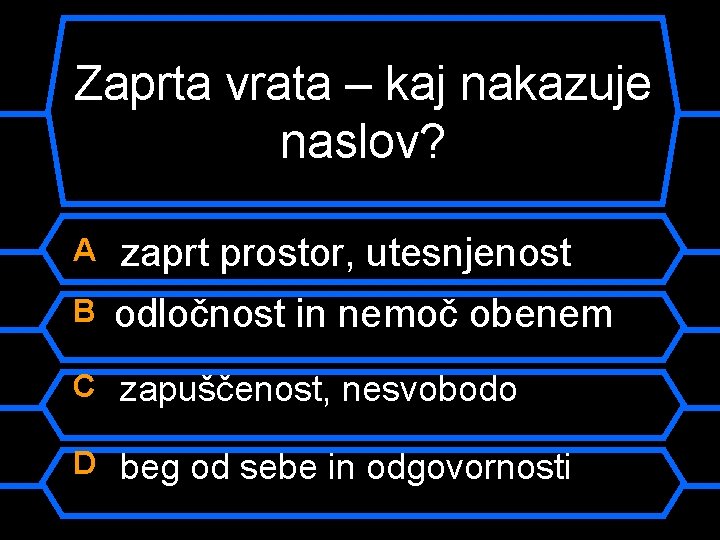 Zaprta vrata – kaj nakazuje naslov? A zaprt prostor, utesnjenost B odločnost in nemoč