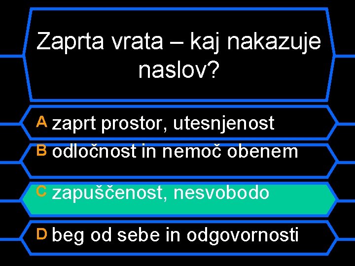 Zaprta vrata – kaj nakazuje naslov? A zaprt prostor, utesnjenost B odločnost in nemoč