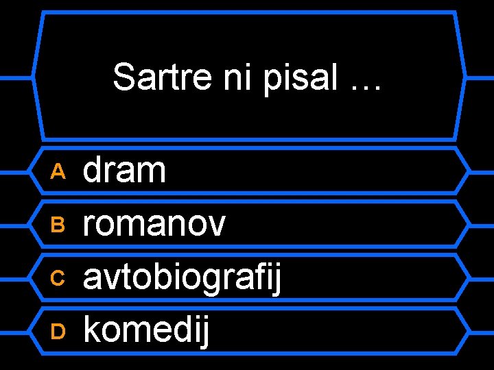 Sartre ni pisal … A B C D dram romanov avtobiografij komedij 