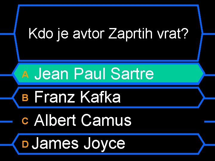 Kdo je avtor Zaprtih vrat? Jean Paul Sartre B Franz Kafka C Albert Camus