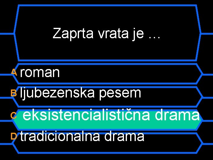 Zaprta vrata je … A roman B ljubezenska C pesem eksistencialistična drama D tradicionalna