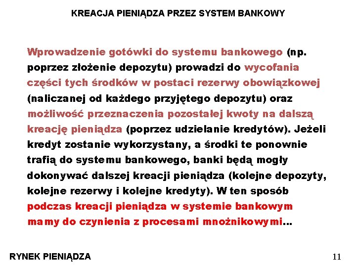 KREACJA PIENIĄDZA PRZEZ SYSTEM BANKOWY Wprowadzenie gotówki do systemu bankowego (np. poprzez złożenie depozytu)