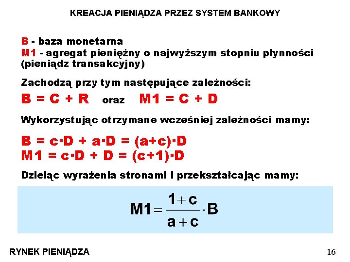 KREACJA PIENIĄDZA PRZEZ SYSTEM BANKOWY B - baza monetarna M 1 - agregat pieniężny