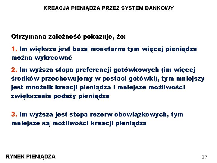 KREACJA PIENIĄDZA PRZEZ SYSTEM BANKOWY Otrzymana zależność pokazuje, że: 1. Im większa jest baza