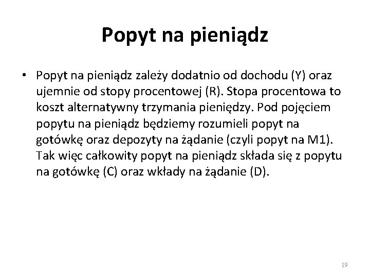 Popyt na pieniądz • Popyt na pieniądz zależy dodatnio od dochodu (Y) oraz ujemnie