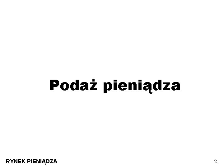 Podaż pieniądza RYNEK PIENIĄDZA 2 