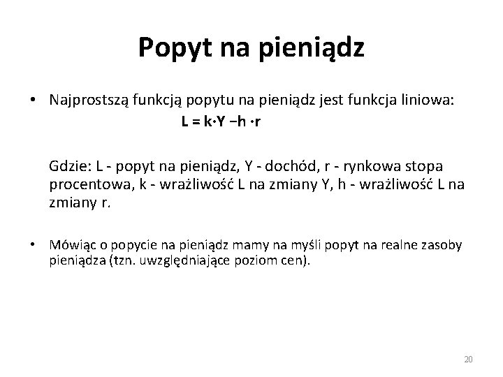 Popyt na pieniądz • Najprostszą funkcją popytu na pieniądz jest funkcja liniowa: L =