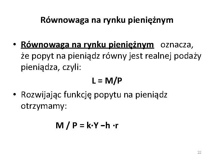 Równowaga na rynku pieniężnym • Równowaga na rynku pieniężnym oznacza, że popyt na pieniądz