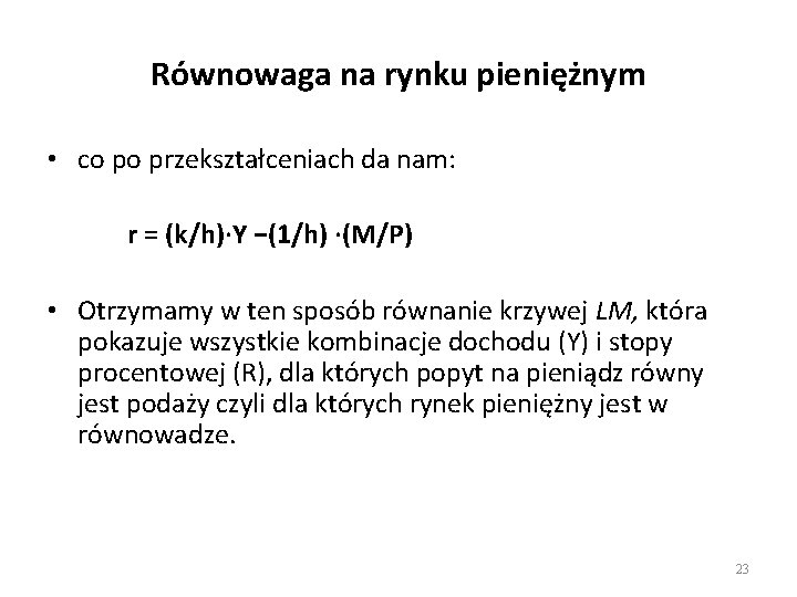 Równowaga na rynku pieniężnym • co po przekształceniach da nam: r = (k/h)∙Y −(1/h)