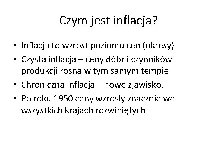 Czym jest inflacja? • Inflacja to wzrost poziomu cen (okresy) • Czysta inflacja –