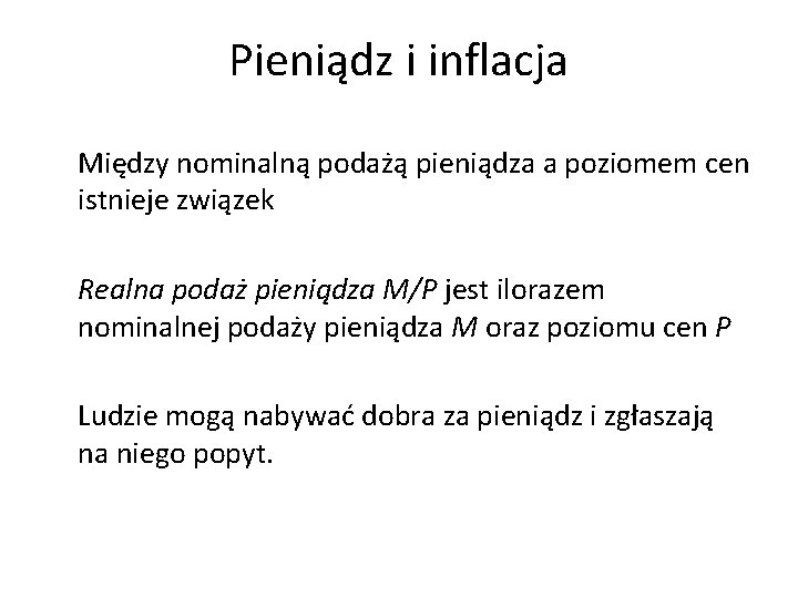 Pieniądz i inflacja Między nominalną podażą pieniądza a poziomem cen istnieje związek Realna podaż