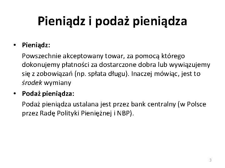 Pieniądz i podaż pieniądza • Pieniądz: Powszechnie akceptowany towar, za pomocą którego dokonujemy płatności