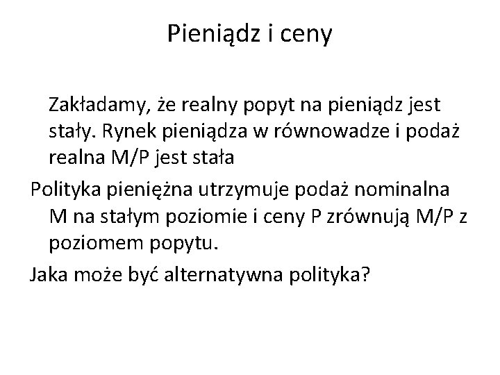 Pieniądz i ceny Zakładamy, że realny popyt na pieniądz jest stały. Rynek pieniądza w