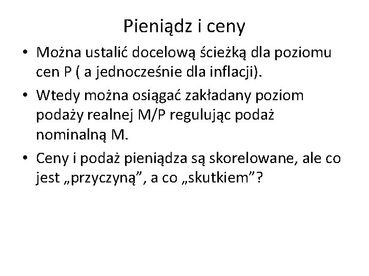 Pieniądz i ceny • Można ustalić docelową ścieżką dla poziomu cen P ( a