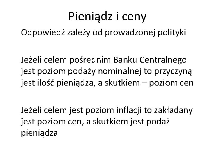 Pieniądz i ceny Odpowiedź zależy od prowadzonej polityki Jeżeli celem pośrednim Banku Centralnego jest