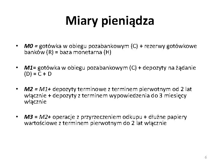 Miary pieniądza • M 0 = gotówka w obiegu pozabankowym (C) + rezerwy gotówkowe