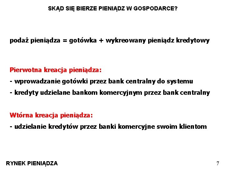 SKĄD SIĘ BIERZE PIENIĄDZ W GOSPODARCE? podaż pieniądza = gotówka + wykreowany pieniądz kredytowy