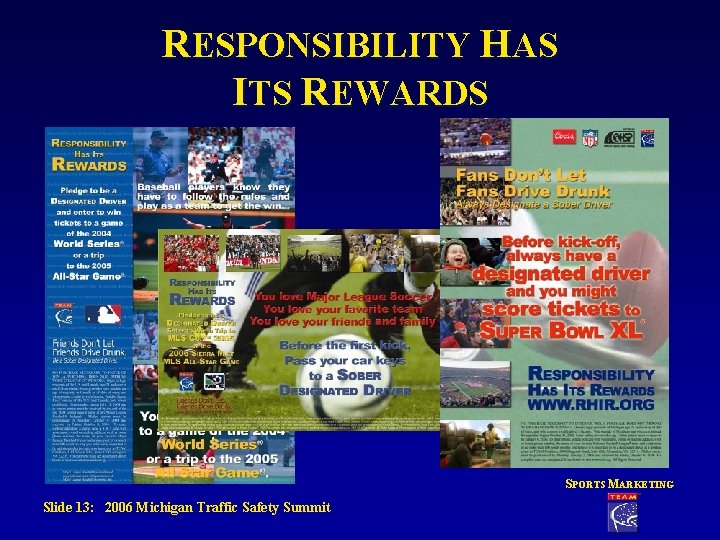 RESPONSIBILITY HAS ITS REWARDS SPORTS MARKETING Slide 13: 2006 Michigan Traffic Safety Summit RESPONSIBILITY HAS ITS REWARDS SPORTS MARKETING Slide 13: 2006 Michigan Traffic Safety Summit