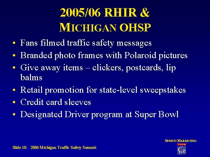 2005/06 RHIR & MICHIGAN OHSP • • • Fans filmed traffic safety messages Branded