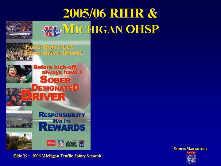 2005/06 RHIR & MICHIGAN OHSP SPORTS MARKETING Slide 19: 2006 Michigan Traffic Safety Summit