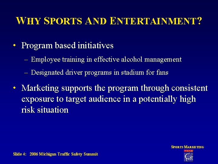 WHY SPORTS AND ENTERTAINMENT? • Program based initiatives – Employee training in effective alcohol