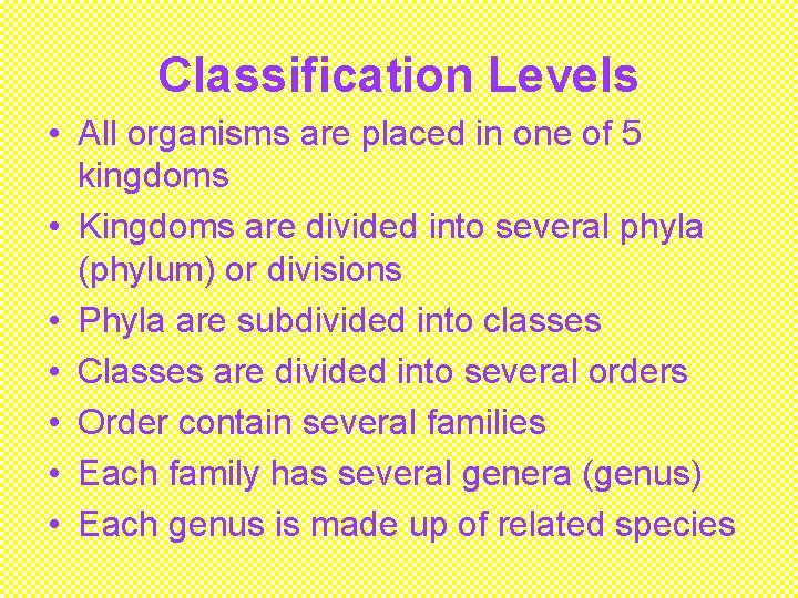 Classification Levels • All organisms are placed in one of 5 kingdoms • Kingdoms