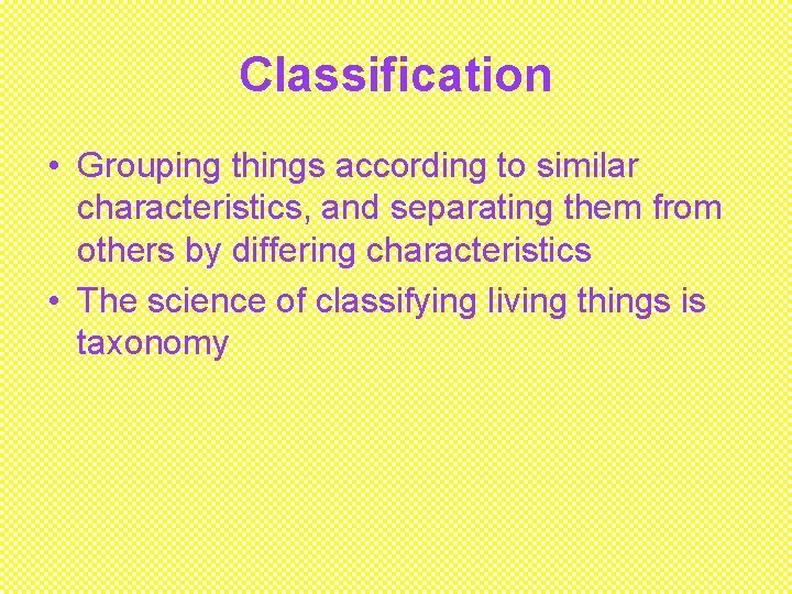 Classification • Grouping things according to similar characteristics, and separating them from others by