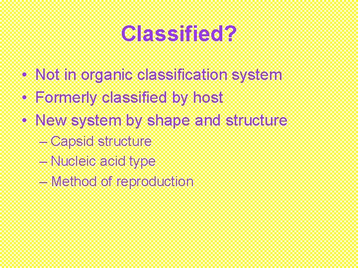 Classified? • Not in organic classification system • Formerly classified by host • New