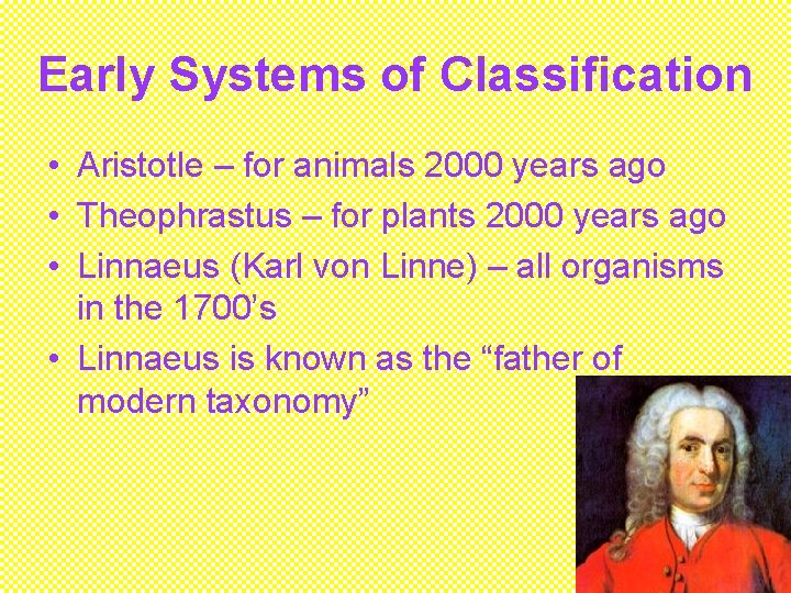Early Systems of Classification • Aristotle – for animals 2000 years ago • Theophrastus