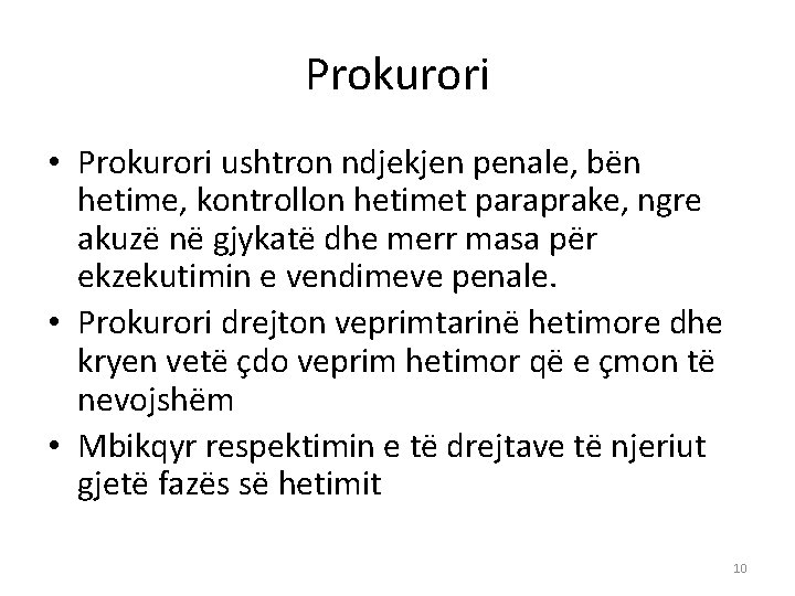 Prokurori • Prokurori ushtron ndjekjen penale, bën hetime, kontrollon hetimet paraprake, ngre akuzë në