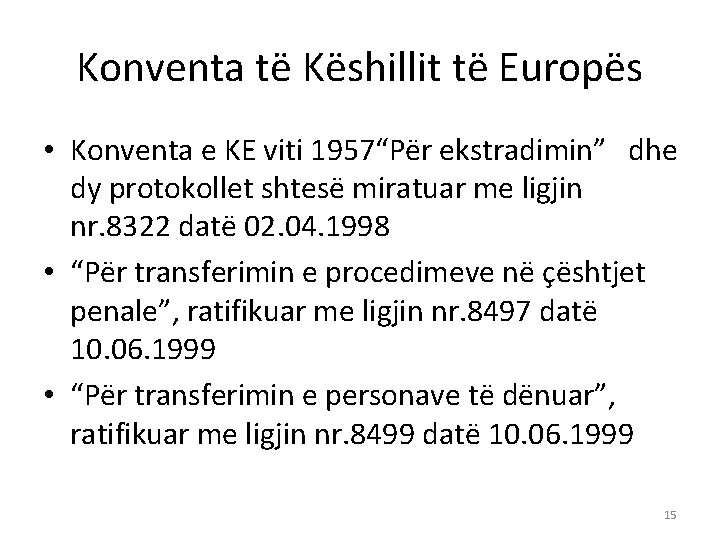 Konventa të Këshillit të Europës • Konventa e KE viti 1957“Për ekstradimin” dhe dy