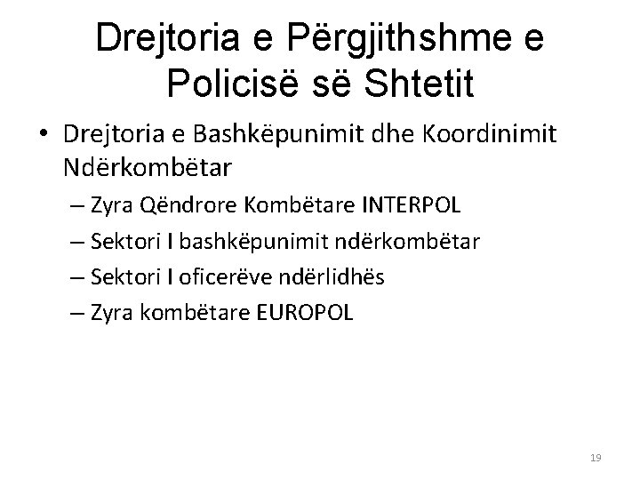 Drejtoria e Përgjithshme e Policisë së Shtetit • Drejtoria e Bashkëpunimit dhe Koordinimit Ndërkombëtar