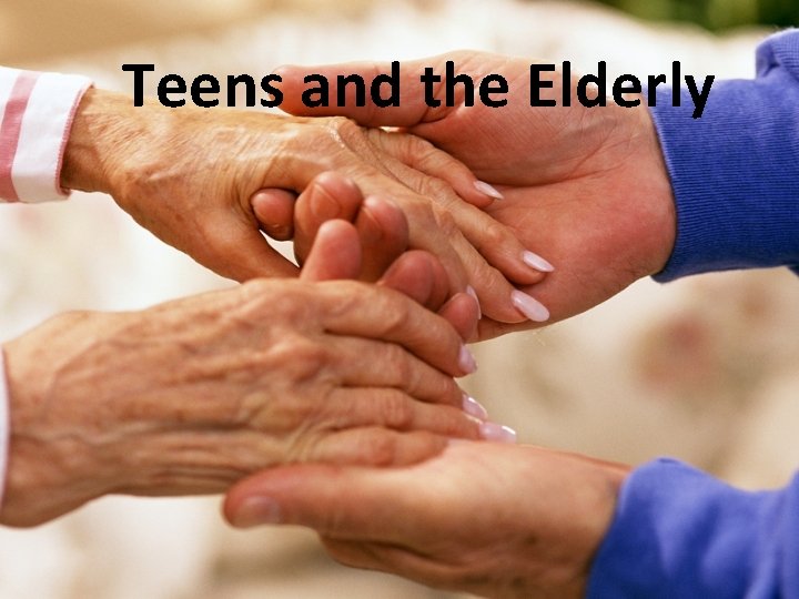 Teens and the Elderly 