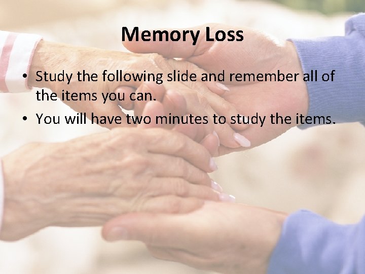 Memory Loss • Study the following slide and remember all of the items you