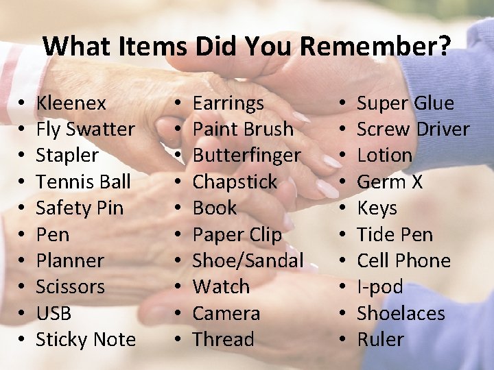 What Items Did You Remember? • • • Kleenex Fly Swatter Stapler Tennis Ball