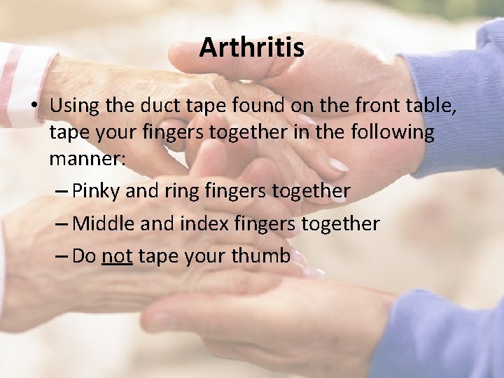 Arthritis • Using the duct tape found on the front table, tape your fingers