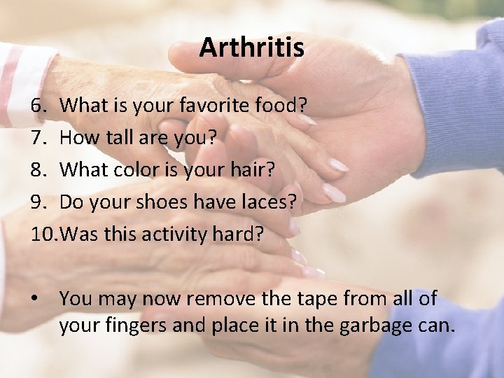Arthritis 6. What is your favorite food? 7. How tall are you? 8. What