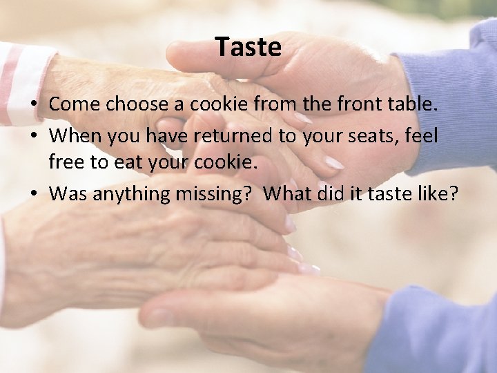 Taste • Come choose a cookie from the front table. • When you have