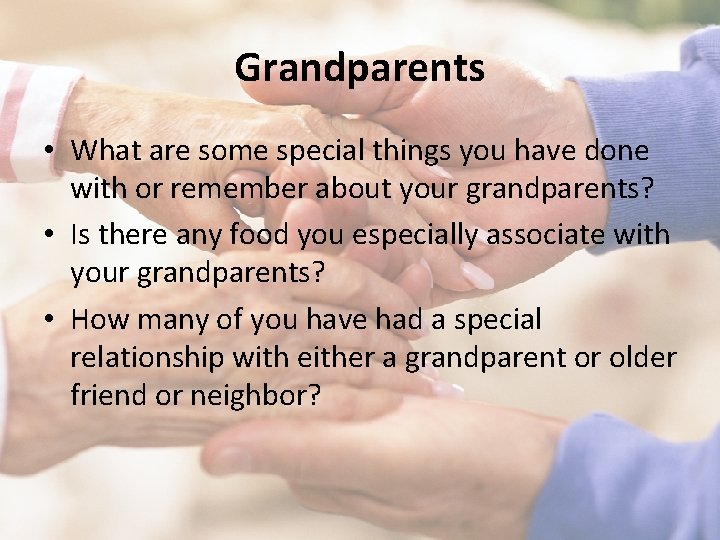 Grandparents • What are some special things you have done with or remember about