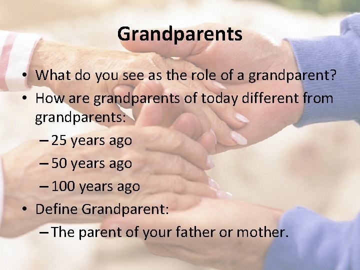 Grandparents • What do you see as the role of a grandparent? • How