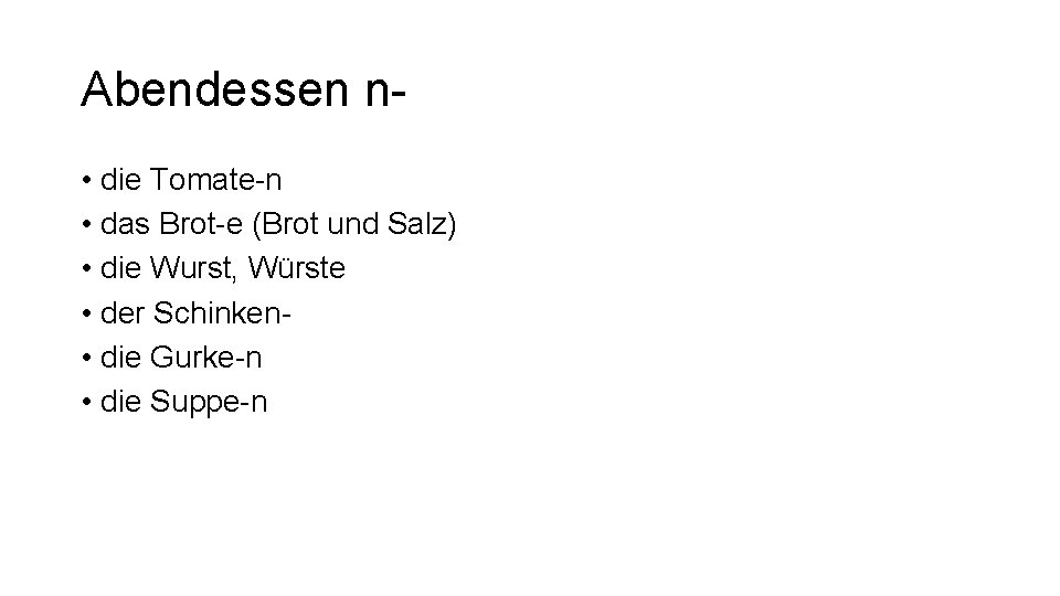 Abendessen n • die Tomate-n • das Brot-e (Brot und Salz) • die Wurst,