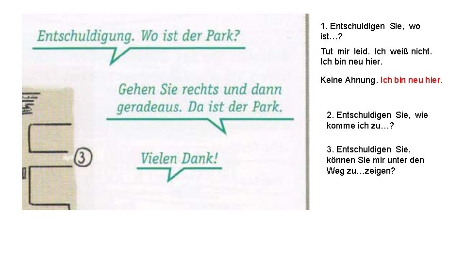 1. Entschuldigen Sie, wo ist…? Tut mir leid. Ich weiß nicht. Ich bin neu