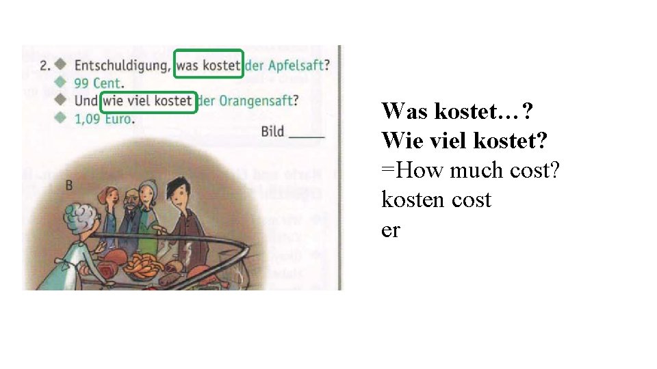 Was kostet…? Wie viel kostet? =How much cost? kosten cost er 