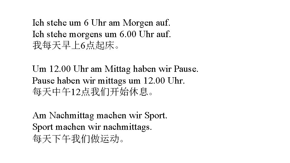 Ich stehe um 6 Uhr am Morgen auf. Ich stehe morgens um 6. 00