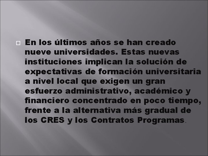  En los últimos años se han creado nueve universidades. Estas nuevas instituciones implican