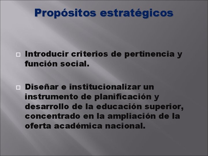 Propósitos estratégicos Introducir criterios de pertinencia y función social. Diseñar e institucionalizar un instrumento