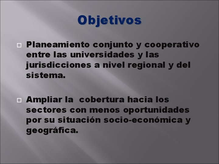 Objetivos Planeamiento conjunto y cooperativo entre las universidades y las jurisdicciones a nivel regional